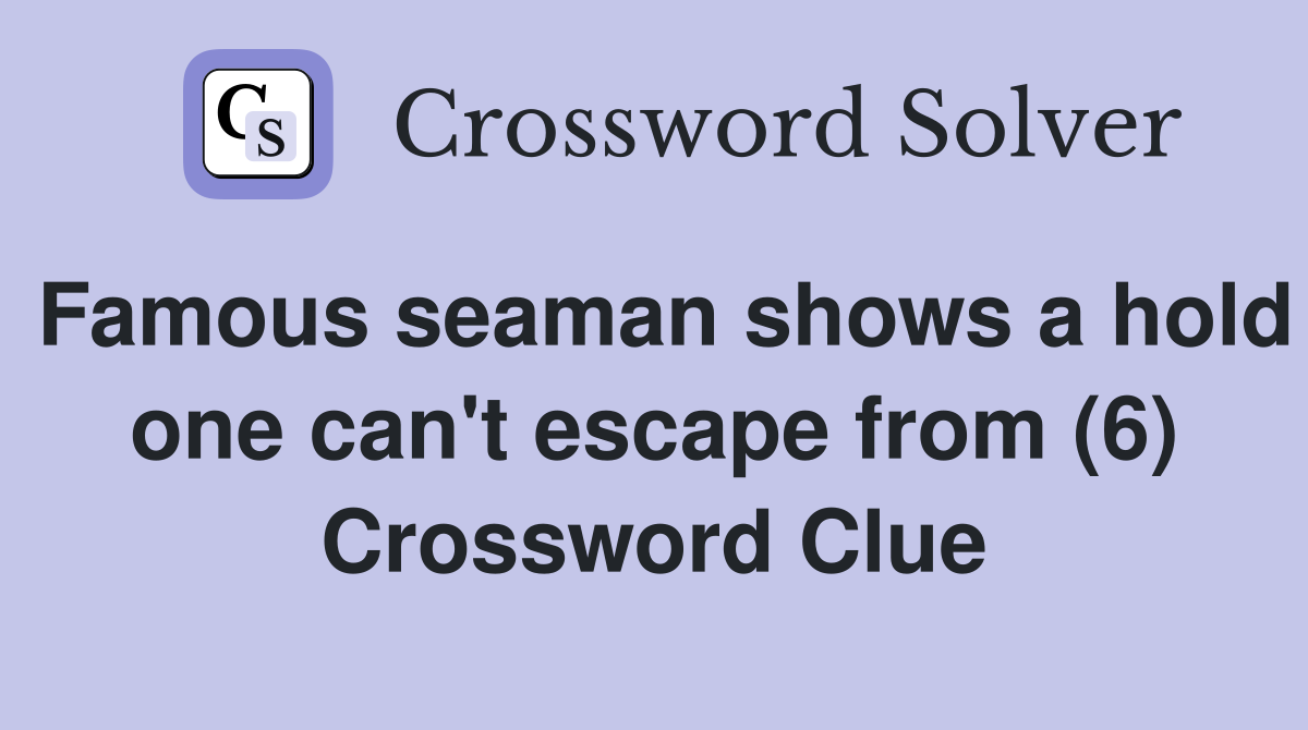 Famous seaman shows a hold one can't escape from (6) Crossword Clue